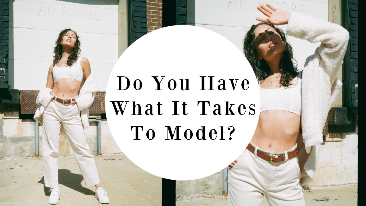 How Do You Know You Have What It Takes To Be A Model? YouTube How Do You Know You Have What It Takes To Be A Model? YouTube