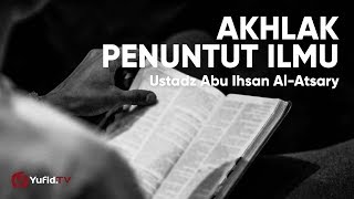 Akhlak Penuntut Ilmu - Ustadz Abu Ihsan Al-Atsary