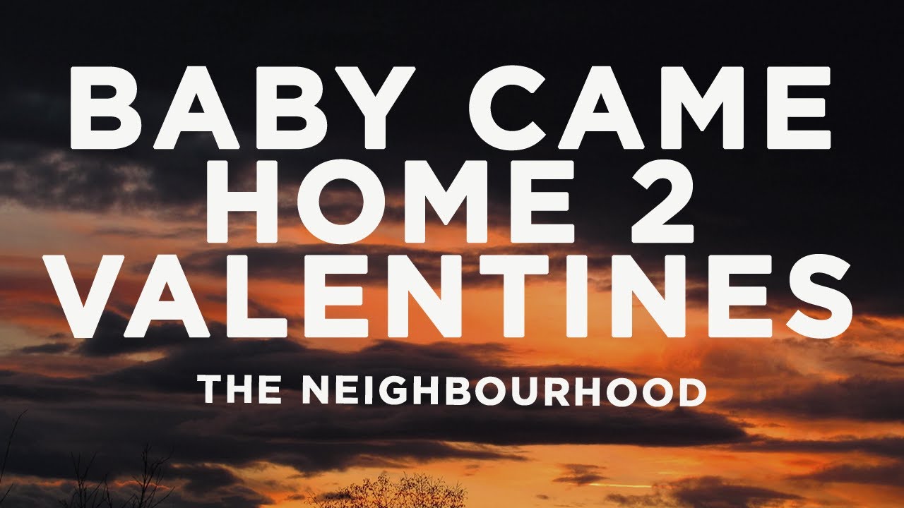 the neighbourhood - baby came home 2 / valentines