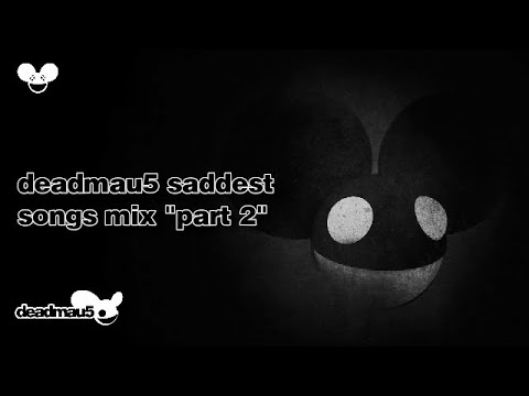 Deadmau5 Saddest Songs Mix Part 2 Youtube