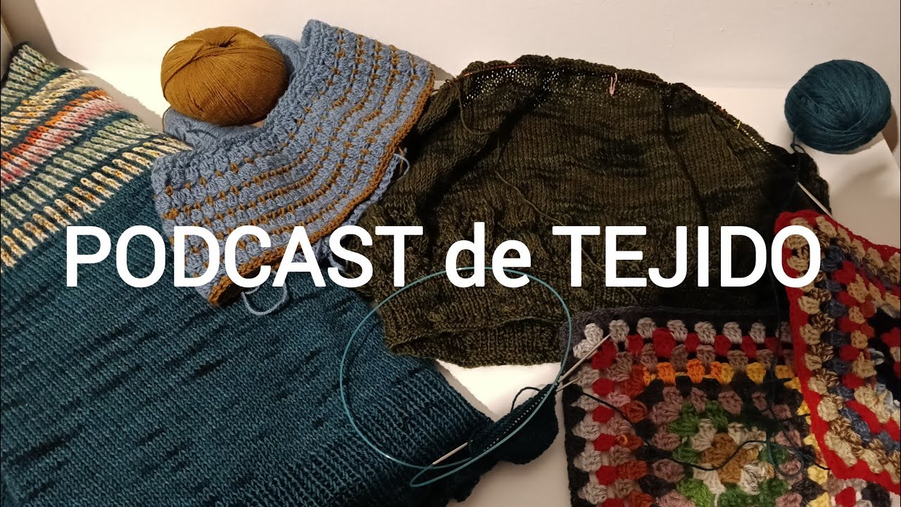 PODCAST de tejido y de CROCHET 8 - 2026 🧶 El del Chromelia 