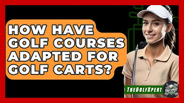 How Have Golf Courses Adapted For Golf Carts? - The Golf Xpert