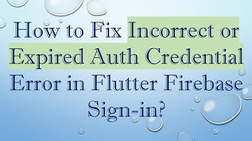 How to Fix Incorrect or Expired Auth Credential Error in Flutter Firebase Sign-in?