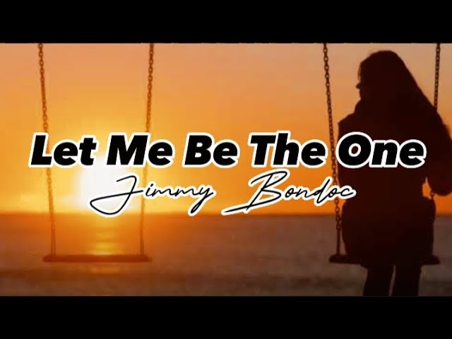 Let Me Be The One || Jimmy Bondoc || Lyric Video