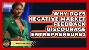 Why Does Negative Market Feedback Discourage Entrepreneurs? - College Dropout Millionaire