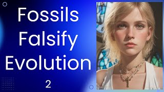 Fossils Falsify Evolution (2)