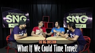 SnG: What If We Could Time Travel? | The Big Question Episode 11 | Video Podcast