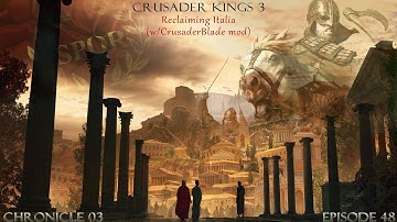 CK3 RC/CrusaderBlade: Reclaiming Italia (Ep 48)