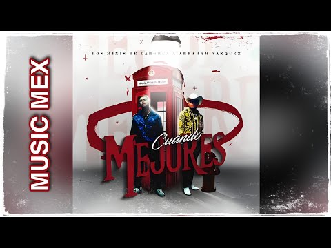 Cuando Mejores-Abraham Vazquez Ft Los Minis De Caborca (Estreno)|Audio Oficial
