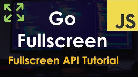 Go Fullscreen using the Fullscreen API | JavaScript Tutorial