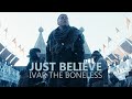 (Vikings) Ivar The Boneless | Just Believe