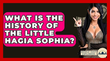 What Is The History Of The Little Hagia Sophia? - Middle East Explorers