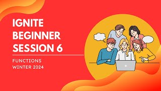 Ignite Beginner Session 6 | Winter 2024