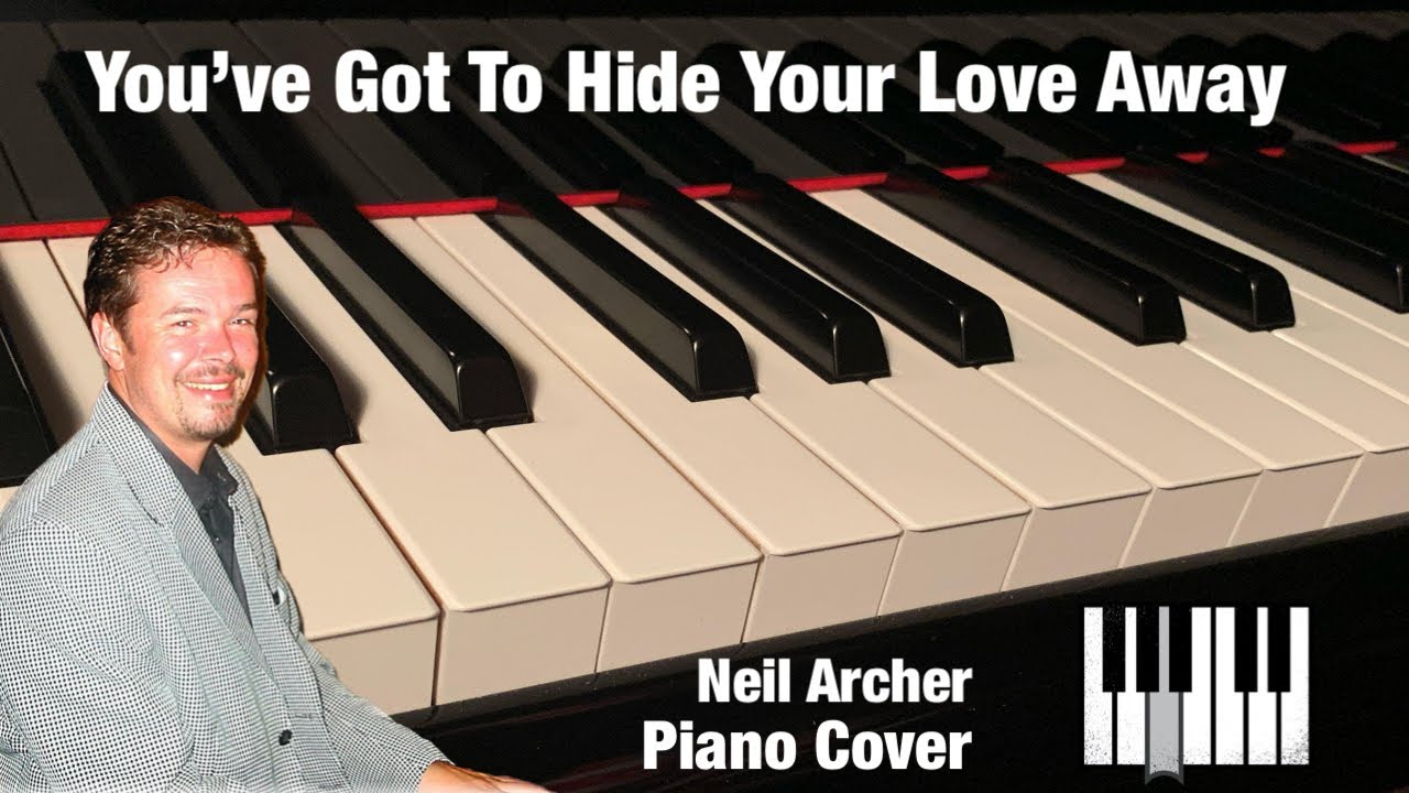 You’ve Got To Hide Your Love Away The Beatles Piano Cover YouTube You’ve Got To Hide Your Love Away The Beatles Piano Cover YouTube