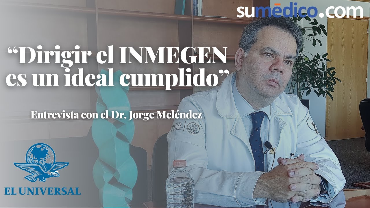 “Dirigir el INMEGEN es un ideal cumplido” | Entrevista con el Dr. Jorge ...