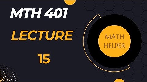 MTH 401 lecture 15 / MTH401 short lecture 15
