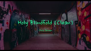 Holy Blindfold by Chris Brown (Clean) (Lyrics)