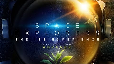 Space Explorers: The ISS Experience “ADVANCE” - Teaser
