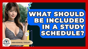 What Should Be Included In A Study Schedule? - High School Toolkit