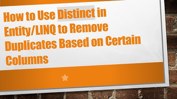 How to Use Distinct in Entity/LINQ to Remove Duplicates Based on Certain Columns