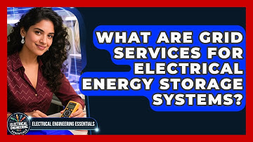 What Are Grid Services For Electrical Energy Storage Systems? - Electrical Engineering Essentials