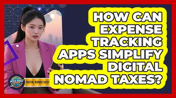 How Can Expense Tracking Apps Simplify Digital Nomad Taxes? - Digital Nomad Success Guide