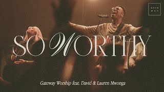 Video thumbnail of "So Worthy | feat. David & Lauren Mwonga | Gateway Worship"