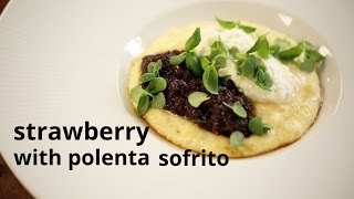 How To Make Jeremy Fox's Strawberry with Polenta Sofrito
