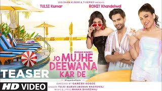 Jo Mujhe Deewana Kar De Teaser Ft Tulsi Kumar, Rohit K   Manan Bhardwaj   Ganesh Hegde   Bhushan K