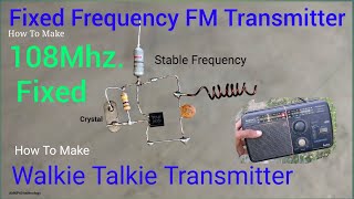 How To Make Fixed Frequency FM Transmitter Circuit, how to build a walkie talkie transmitter 108Mhz.