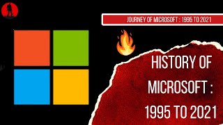 The History of Microsoft : The Story from 1995 - 2021