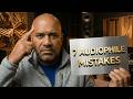 The 7 BIGGEST Mistakes Audiophiles Make