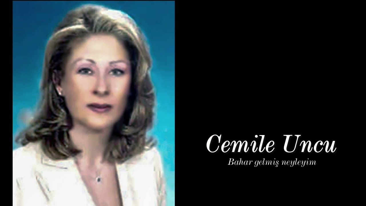 Cemile Uncu ~ Bahar gelmiş neyleyim