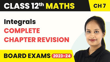 Class 12 Maths Chapter 7 Integrals - Full Revision CBSE/IIT-JEE
