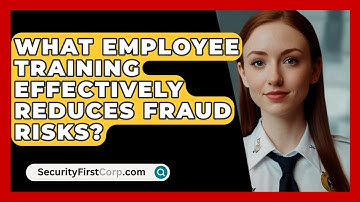 What Employee Training Effectively Reduces Fraud Risks? - SecurityFirstCorp.com