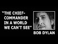 Bob Dylan:"The chief commander in a world we can't see"