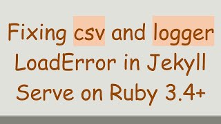 Fixing csv and logger LoadError in Jekyll Serve on Ruby 3.4+