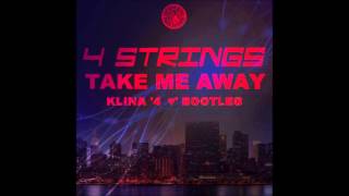 4 Strings - Take Me Away (Klina Bootleg)