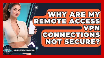 Why Are My Remote Access VPN Connections Not Secure? - All About Operating Systems
