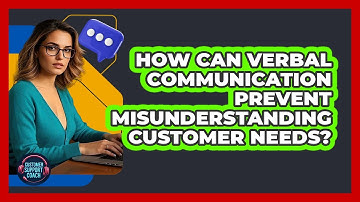 How Can Verbal Communication Prevent Misunderstanding Customer Needs? - Customer Support Coach