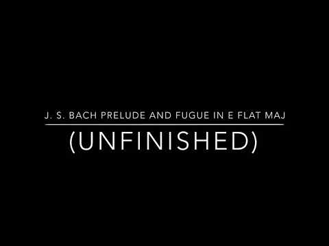 Prelude And Fugue In E Flat Major Unfinished
