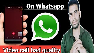 whatsapp video call in bad quality | very low quality whatsapp video call