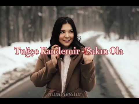 Tuğçe Kandemir - Sakın Ola (YENİ) LYRICS
