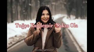 Tuğçe Kandemir - Sakın Ola (YENİ) LYRICS