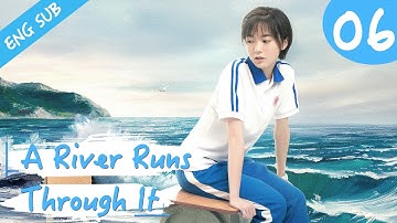 [Eng Sub] A River Runs Through It 06 (Richards Wang, Hu Yixuan) | 上游