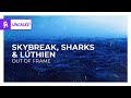 Skybreak, Sharks &amp; LÚTHIEN - Out of Frame [Monstercat Lyric Video]