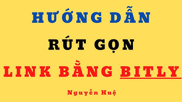 HƯỚNG DẪN RÚT GỌN LINK BẰNG BITLY | NGUYỄN HUỆ