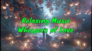 Relaxation & Stress Relief Music Meditation Melodies - Whispers of Love