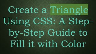 Create a Triangle Using CSS: A Step-by-Step Guide to Fill it with Color