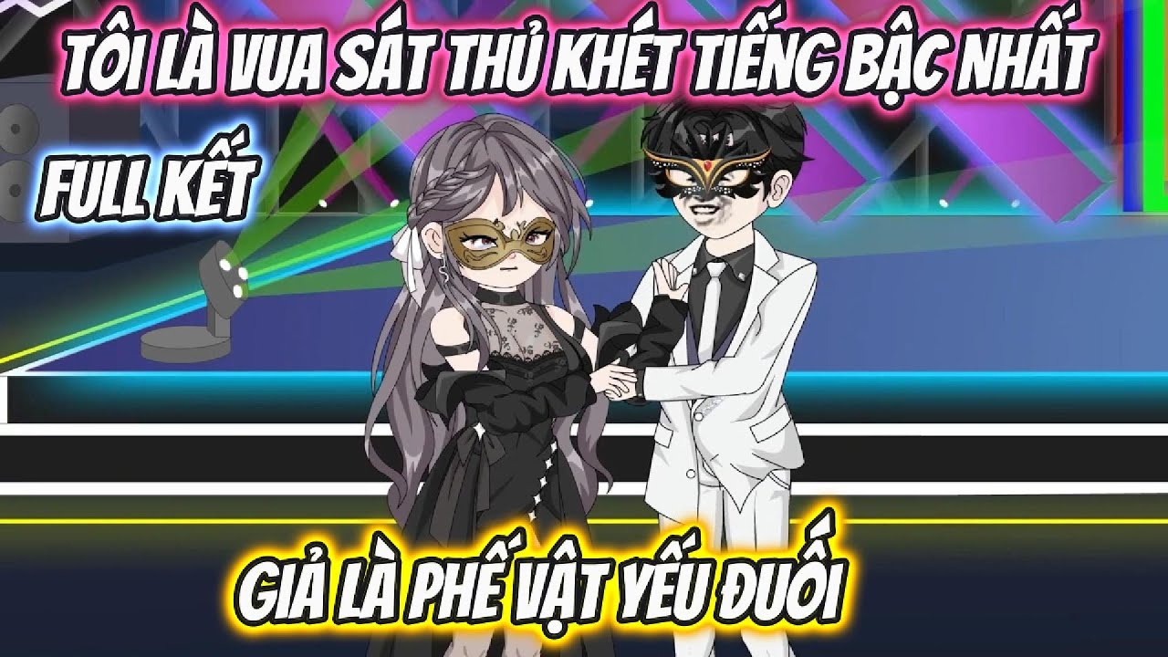 Tôi Là Vua Sát Thủ Khét Tiếng Bậc Nhất Giả Là Phế Vật Yếu Đuối Full Kết | Phan VietSub